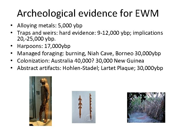 Archeological evidence for EWM • Alloying metals: 5, 000 ybp • Traps and weirs: