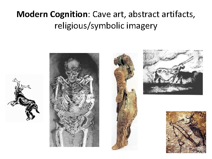 Modern Cognition: Cave art, abstract artifacts, religious/symbolic imagery 