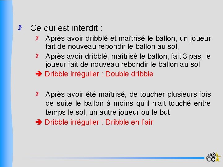 Ce qui est interdit : Après avoir dribblé et maîtrisé le ballon, un joueur