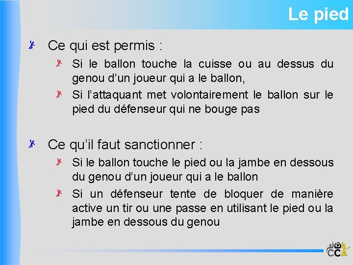 Le pied Ce qui est permis : Si le ballon touche la cuisse ou