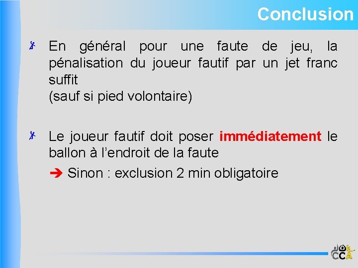 Conclusion En général pour une faute de jeu, la pénalisation du joueur fautif par