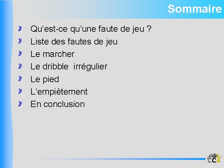 Sommaire Qu’est-ce qu’une faute de jeu ? Liste des fautes de jeu Le marcher