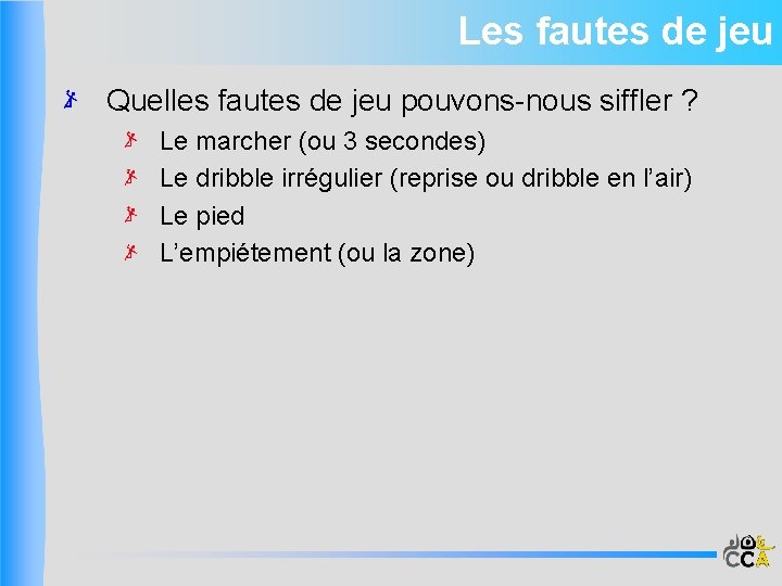 Les fautes de jeu Quelles fautes de jeu pouvons-nous siffler ? Le marcher (ou