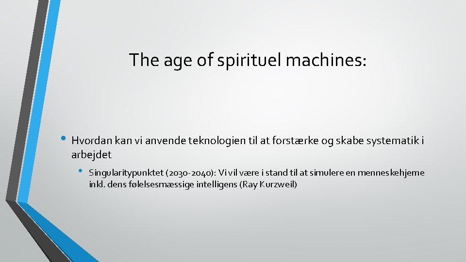 The age of spirituel machines: • Hvordan kan vi anvende teknologien til at forstærke