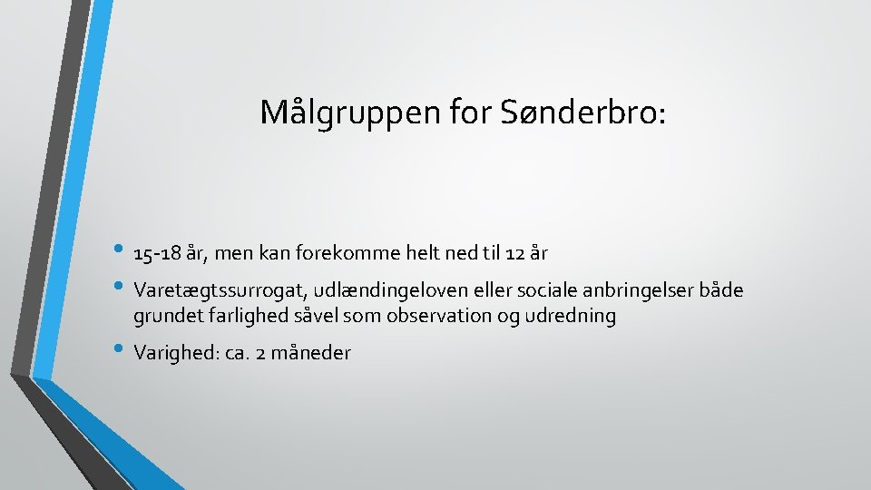 Målgruppen for Sønderbro: • 15 -18 år, men kan forekomme helt ned til 12