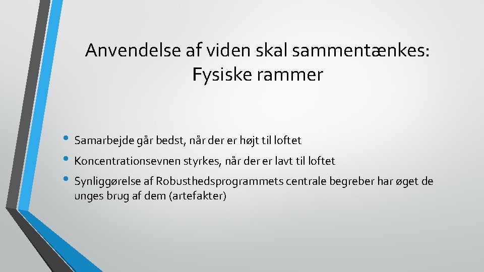 Anvendelse af viden skal sammentænkes: Fysiske rammer • Samarbejde går bedst, når der er