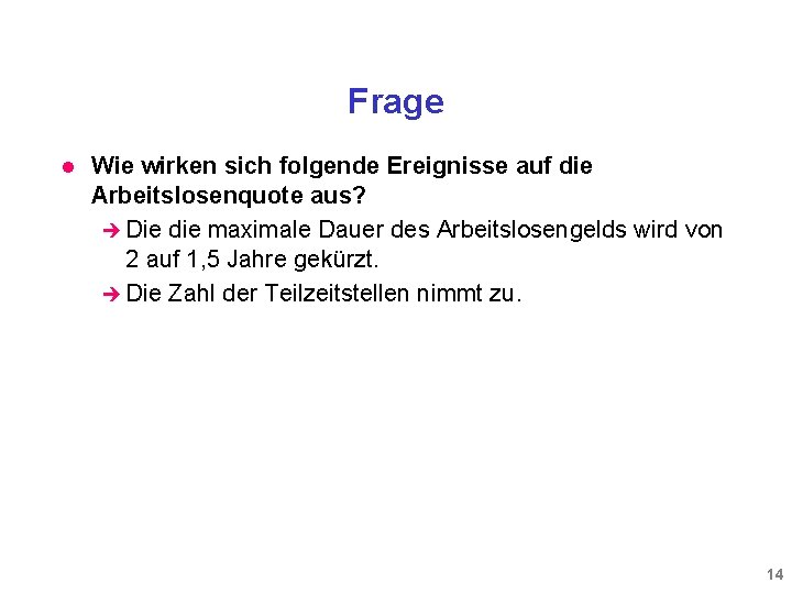 Frage l Wie wirken sich folgende Ereignisse auf die Arbeitslosenquote aus? è Die die