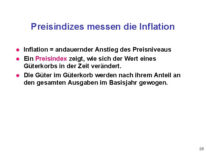 Preisindizes messen die Inflation l l l Inflation = andauernder Anstieg des Preisniveaus Ein