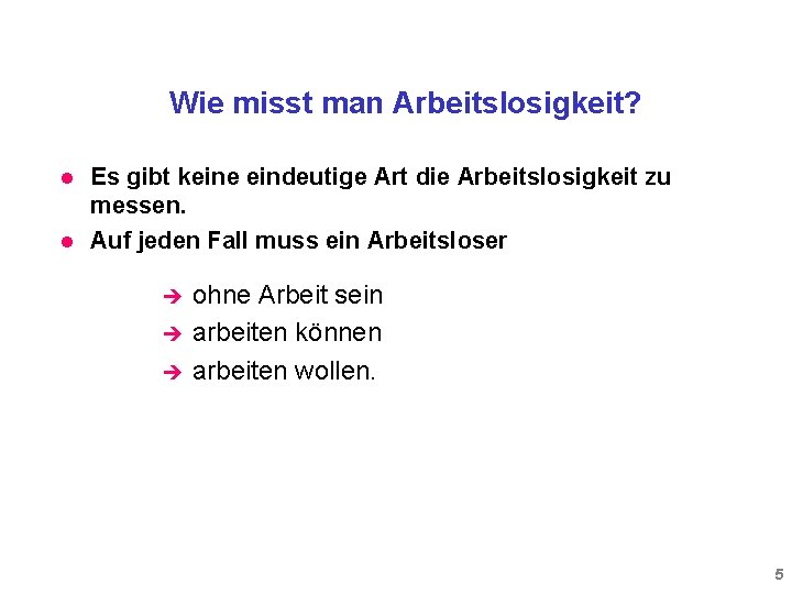 Wie misst man Arbeitslosigkeit? l l Es gibt keine eindeutige Art die Arbeitslosigkeit zu