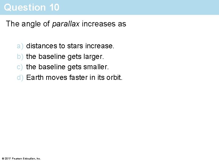 Question 10 The angle of parallax increases as a) b) c) d) distances to