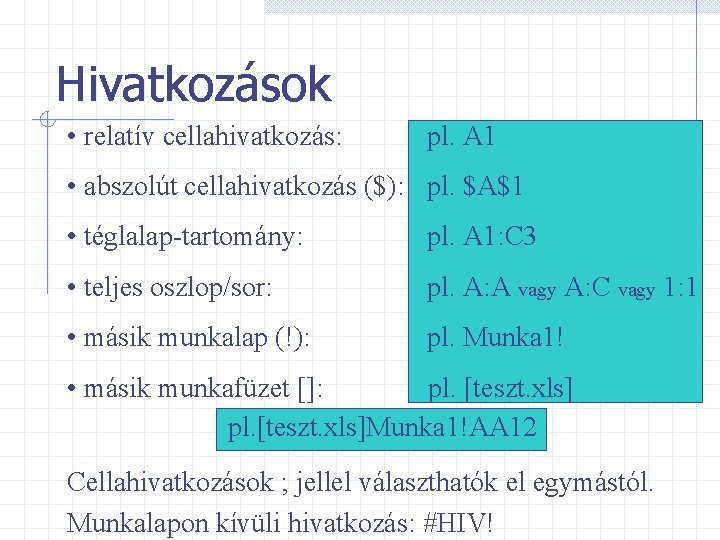 Hivatkozások • relatív cellahivatkozás: pl. A 1 • abszolút cellahivatkozás ($): pl. $A$1 •