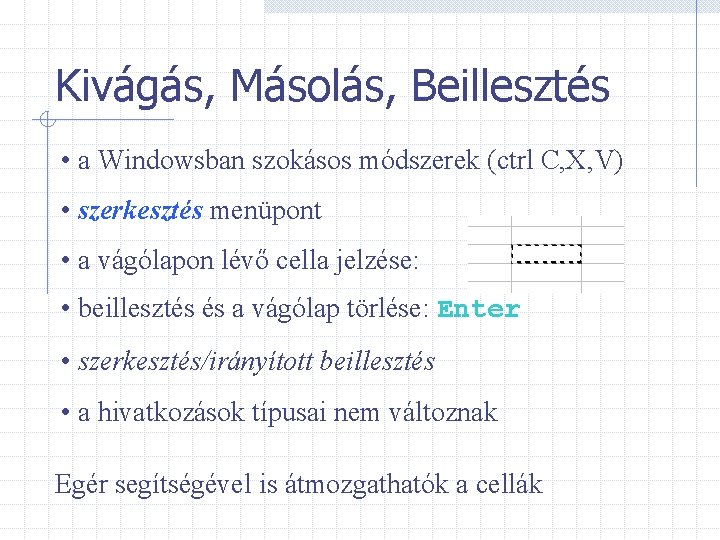 Kivágás, Másolás, Beillesztés • a Windowsban szokásos módszerek (ctrl C, X, V) • szerkesztés