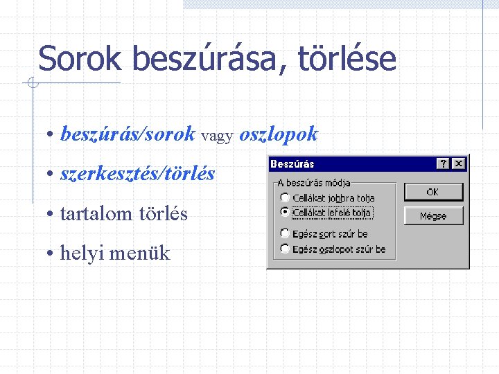 Sorok beszúrása, törlése • beszúrás/sorok vagy oszlopok • szerkesztés/törlés • tartalom törlés • helyi