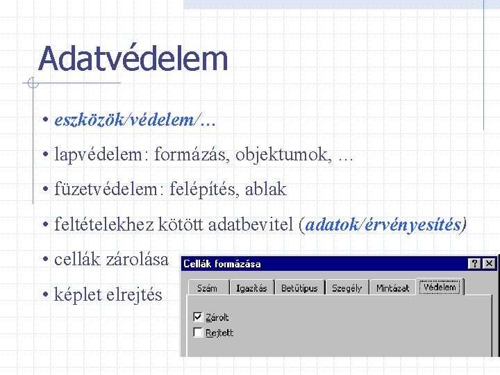 Adatvédelem • eszközök/védelem/… • lapvédelem: formázás, objektumok, … • füzetvédelem: felépítés, ablak • feltételekhez