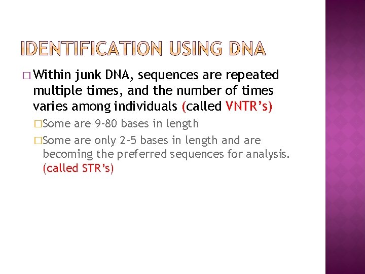 � Within junk DNA, sequences are repeated multiple times, and the number of times