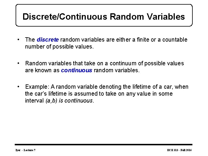 Discrete/Continuous Random Variables • The discrete random variables are either a finite or a