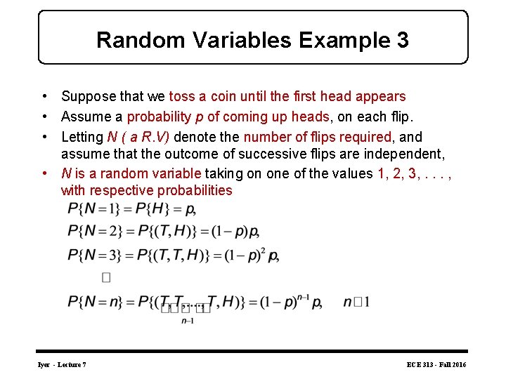 Random Variables Example 3 • Suppose that we toss a coin until the first