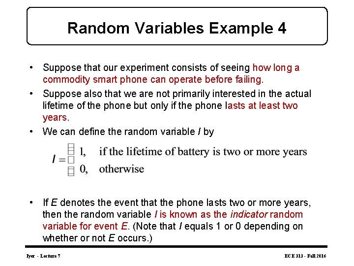 Random Variables Example 4 • Suppose that our experiment consists of seeing how long