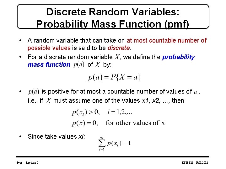 Discrete Random Variables: Probability Mass Function (pmf) • A random variable that can take