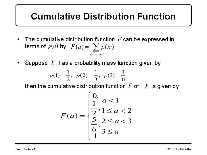 Cumulative Distribution Function • The cumulative distribution function terms of by: • Suppose can