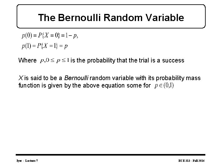 The Bernoulli Random Variable Where is the probability that the trial is a success