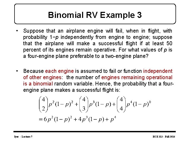 Binomial RV Example 3 • Suppose that an airplane engine will fail, when in