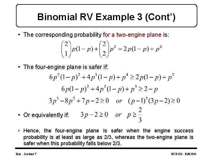 Binomial RV Example 3 (Cont’) • The corresponding probability for a two-engine plane is: