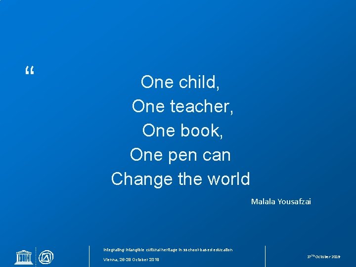“ One child, One teacher, One book, One pen can Change the world Malala