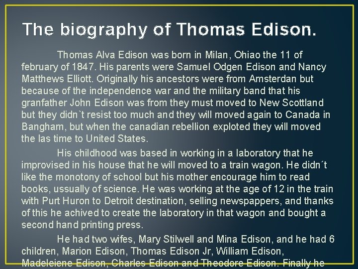 The biography of Thomas Edison. Thomas Alva Edison was born in Milan, Ohiao the