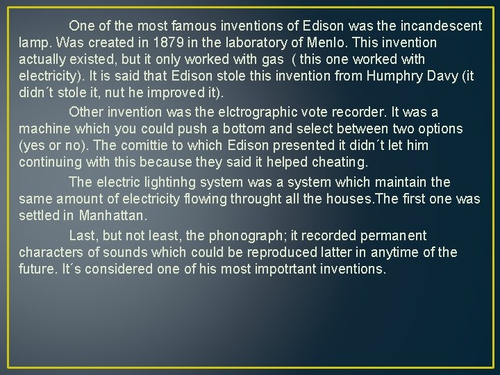 One of the most famous inventions of Edison was the incandescent lamp. Was created