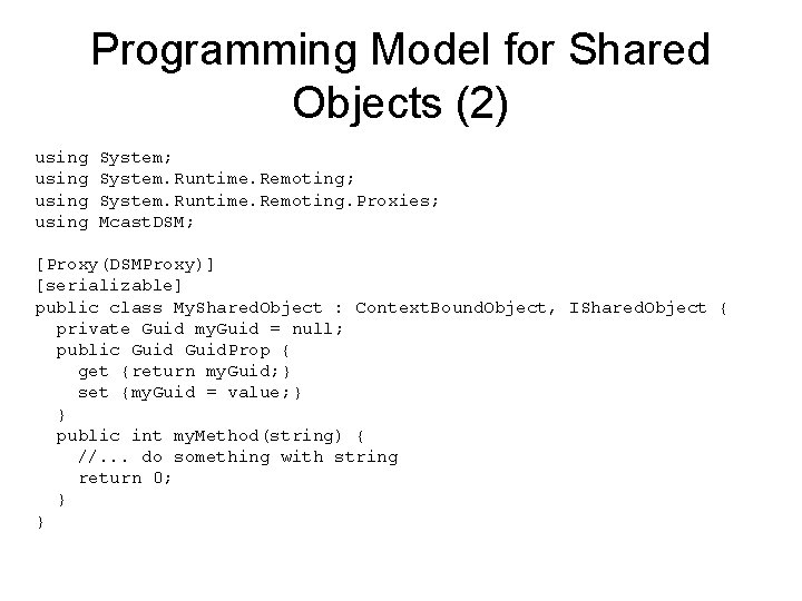 Programming Model for Shared Objects (2) using System; System. Runtime. Remoting. Proxies; Mcast. DSM;