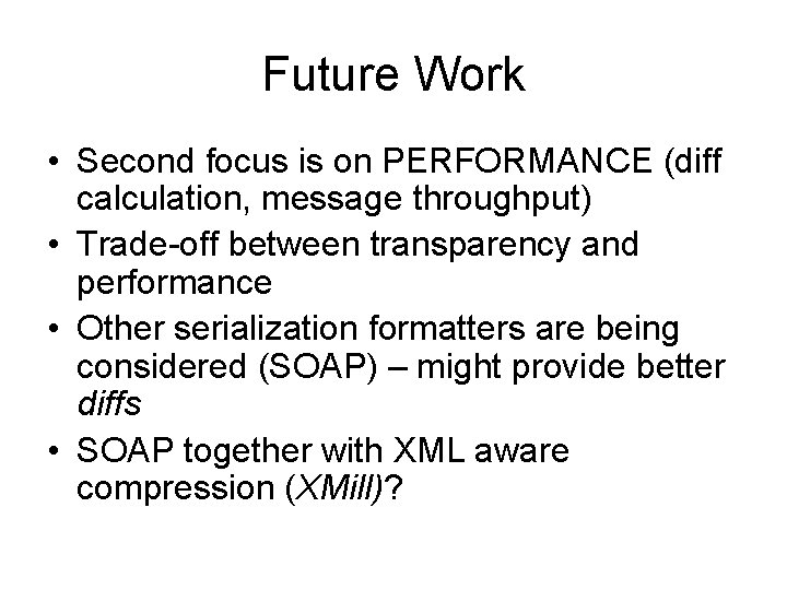 Future Work • Second focus is on PERFORMANCE (diff calculation, message throughput) • Trade-off