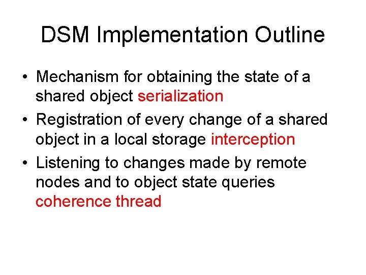 DSM Implementation Outline • Mechanism for obtaining the state of a shared object serialization