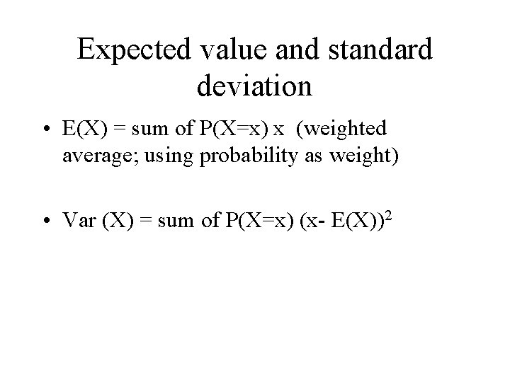Expected value and standard deviation • E(X) = sum of P(X=x) x (weighted average;