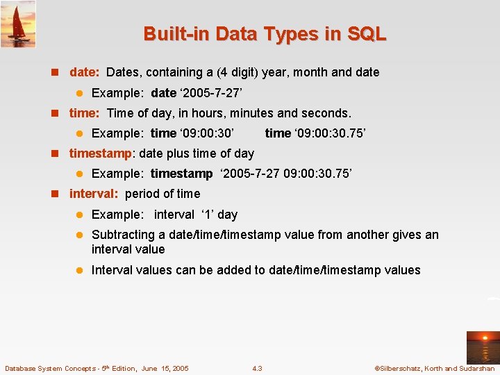 Built-in Data Types in SQL n date: Dates, containing a (4 digit) year, month Built-in Data Types in SQL n date: Dates, containing a (4 digit) year, month
