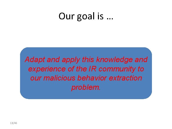 Our goal is … Adapt and apply this knowledge and experience of the IR