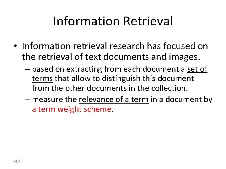 Information Retrieval • Information retrieval research has focused on the retrieval of text documents