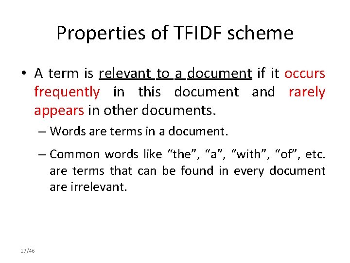 Properties of TFIDF scheme • A term is relevant to a document if it