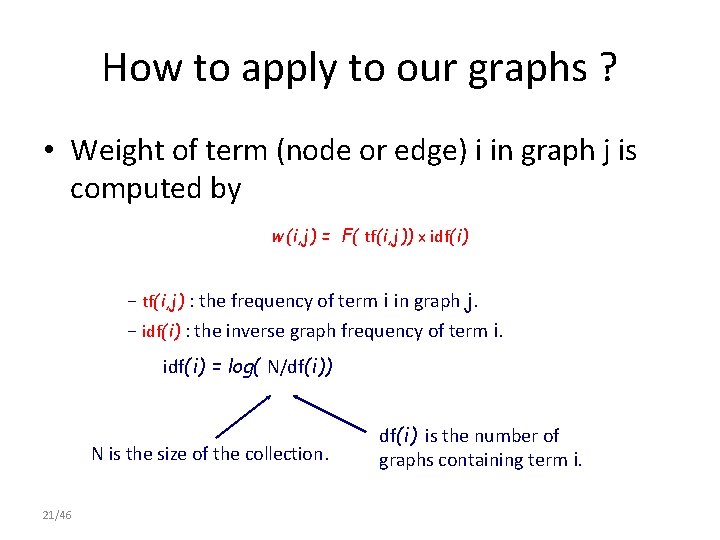 How to apply to our graphs ? • Weight of term (node or edge)