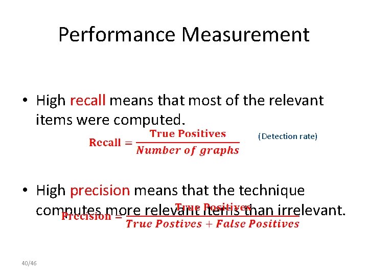 Performance Measurement • High recall means that most of the relevant items were computed.