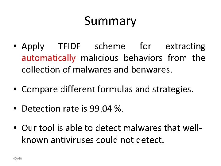 Summary • Apply TFIDF scheme for extracting automatically malicious behaviors from the collection of