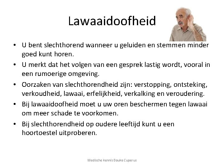 Lawaaidoofheid • U bent slechthorend wanneer u geluiden en stemmen minder goed kunt horen.