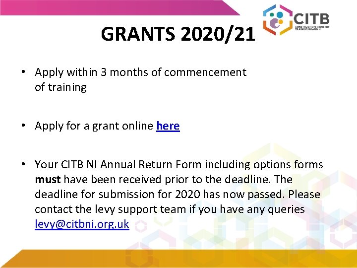 GRANTS 2020/21 • Apply within 3 months of commencement of training • Apply for