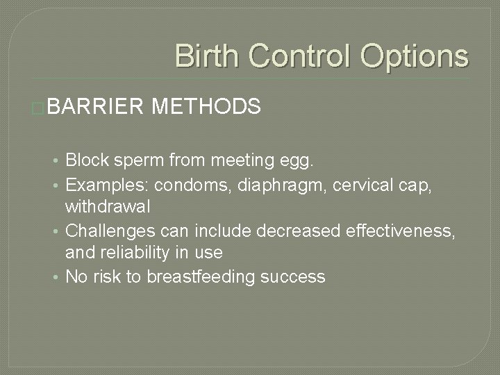 Birth Control Options �BARRIER METHODS • Block sperm from meeting egg. • Examples: condoms,