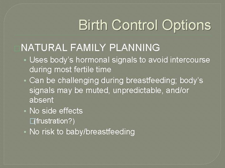 Birth Control Options �NATURAL FAMILY PLANNING • Uses body’s hormonal signals to avoid intercourse