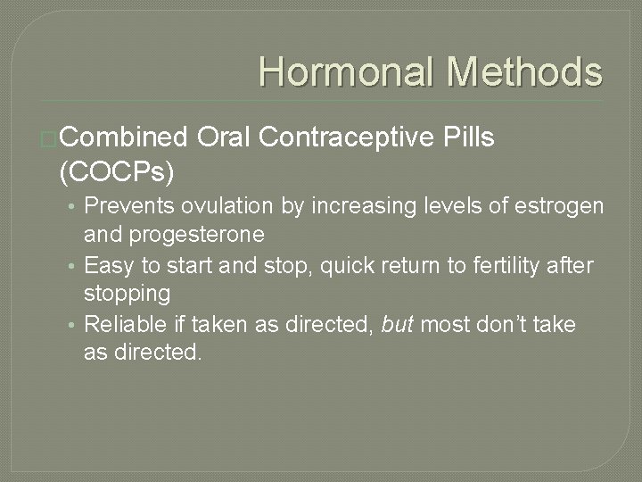 Hormonal Methods �Combined Oral Contraceptive Pills (COCPs) • Prevents ovulation by increasing levels of