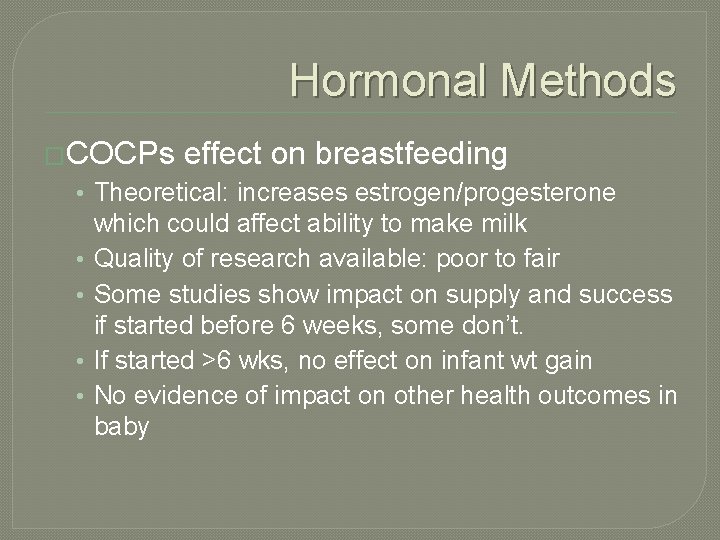 Hormonal Methods �COCPs effect on breastfeeding • Theoretical: increases estrogen/progesterone • • which could