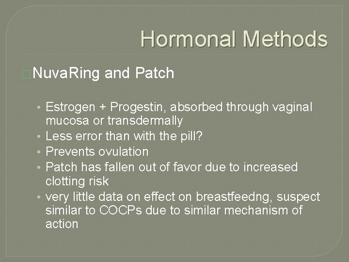 Hormonal Methods �Nuva. Ring and Patch • Estrogen + Progestin, absorbed through vaginal •