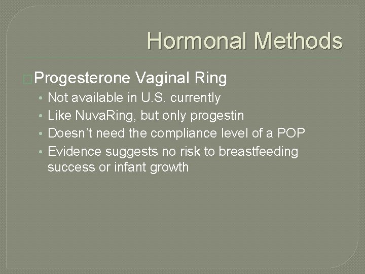 Hormonal Methods �Progesterone • • Vaginal Ring Not available in U. S. currently Like