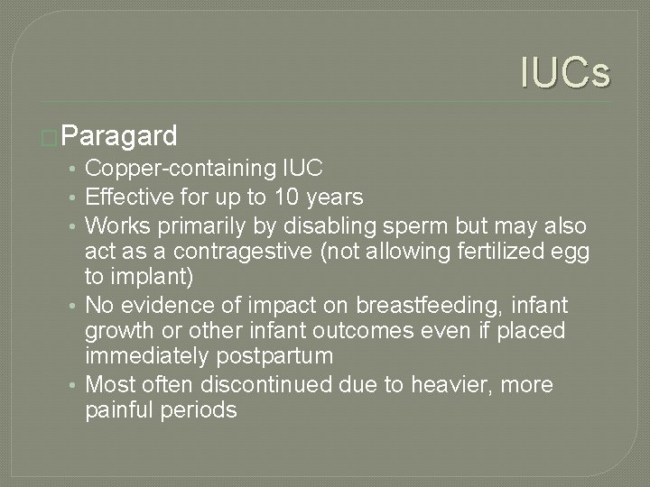 IUCs �Paragard • Copper-containing IUC • Effective for up to 10 years • Works